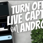 how to turn off live caption on android