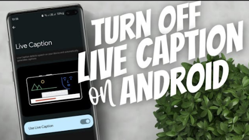 how to turn off live caption on android
